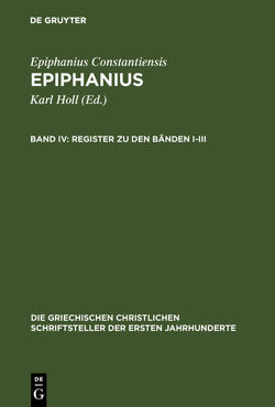 Epiphanius Constantiensis: Epiphanius / Register zu den Bänden I-III von Collatz,  Christian-Friedrich, Döhler,  Marietheres, Holl,  Karl, Hollnagel,  Dorothea, Markschies,  Christoph, Rattmann,  Arnd