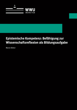 Epistemische Kompetenz: Befähigung zur Wissenschaftsreflexion als Bildungsaufgabe von Kötter,  Mario