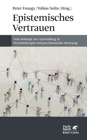 Epistemisches Vertrauen von Aisbitt,  Georgina, Allen,  Jon G., Allison,  Elisabeth, Baraitser,  Lisa, Bateman,  Anthony W, Behringer,  Noelle, Bevington,  Dickon, Campbell,  Chloe, Fonagy,  Peter, Gingelmaier,  Stephan, Hutsebaut,  Joost, Junek,  Teresa, Kirsch,  Holger, Luyten,  Patrick, Maran,  Penelope, Moutoussis,  Michael, Nolte,  Tobias, Schultz-Venrath,  Ulrich, Schwarzer,  Nicola-Hans, Sharp,  Carla, Staun,  Lenka, Stopfel,  Ulrike, Talia,  Alessandro, Taubner,  Svenja, von Boetticher,  Dirk