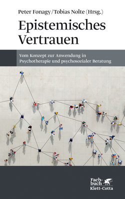 Epistemisches Vertrauen von Aisbitt,  Georgina, Allen,  Jon G., Allison,  Elisabeth, Baraitser,  Lisa, Bateman,  Anthony W, Behringer,  Noelle, Bevington,  Dickon, Campbell,  Chloe, Fonagy,  Peter, Gingelmaier,  Stephan, Hutsebaut,  Joost, Junek,  Teresa, Kirsch,  Holger, Luyten,  Patrick, Maran,  Penelope, Moutoussis,  Michael, Nolte,  Tobias, Schultz-Venrath,  Ulrich, Schwarzer,  Nicola-Hans, Sharp,  Carla, Staun,  Lenka, Stopfel,  Ulrike, Talia,  Alessandro, Taubner,  Svenja, von Boetticher,  Dirk