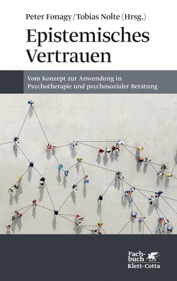 Epistemisches Vertrauen von Aisbitt,  Georgina, Allen,  Jon G., Allison,  Elisabeth, Baraitser,  Lisa, Bateman,  Anthony W, Behringer,  Noelle, Bevington,  Dickon, Boetticher,  Dirk von, Campbell,  Chloe, Fonagy,  Peter, Gingelmaier,  Stephan, Hutsebaut,  Joost, Junek,  Teresa, Kirsch,  Holger, Luyten,  Patrick, Maran,  Penelope, Moutoussis,  Michael, Nolte,  Tobias, Schultz-Venrath,  Ulrich, Schwarzer,  Nicola-Hans, Sharp,  Carla, Staun,  Lenka, Stopfel,  Ulrike, Talia,  Alessandro, Taubner,  Svenja