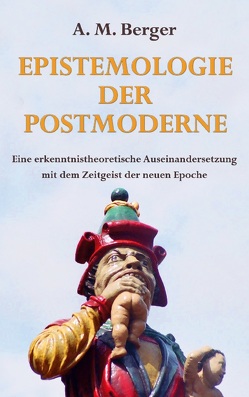 Epistemologie der Postmoderne von Berger,  A M