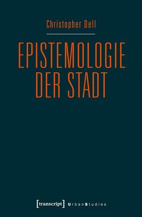 Epistemologie der Stadt von Dell,  Christopher