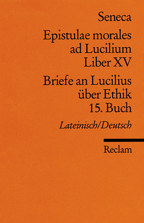 Epistulae morales ad Lucilium. Liber XV /Briefe an Lucilius über Ethik. 15. Buch von Loretto,  Franz, Seneca