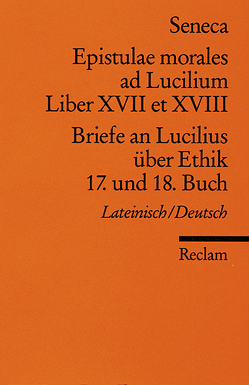 Epistulae morales ad Lucilium. Liber XVII et XVIII. /Briefe an Lucilius über Ethik. 17. und 18. Buch von Gunermann,  Heinz, Seneca