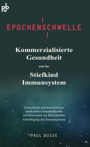 Epochenschwelle – Kommerzialisierte Gesundheit und ihr Stiefkind Immunsystem von Paul,  Busse