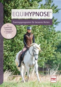 Equihypnose® – Trainingsprogramm für besseres Reiten von Weber,  Nicole