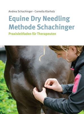 Equine Dry Needling Methode Schachinger von Klarholz,  Cornelia, Schachinger,  Andrea, ter Beek,  Ymke