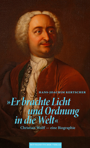 »Er brachte Licht und Ordnung in die Welt« von Christian-Wolff-Gesellschaft für die Philosophie der Aufklärung, Kertscher,  Hans-Joachim