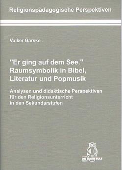 „Er ging auf dem See.“ Raumsymbolik in Bibel, Literatur und Popmusik von Garske,  Volker