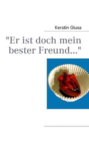 „Er ist doch mein bester Freund…“ von Glusa,  Kerstin