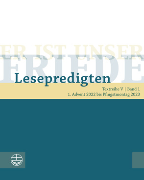 Er ist unser Friede. Lesepredigten Textreihe V/Bd. 1 von Chilian,  Lea, de Vos,  Christiane, Deeg,  Alexander, Engemann,  Wilfried, Kähler,  Christoph, Neijenhuis,  Jörg, Oxen,  Kathrin, Schächtele,  Traugott, Schult,  Maike, Schwier,  Helmut