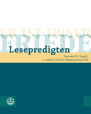 Er ist unser Friede. Lesepredigten Textreihe VI/Bd. 1 von Chilian,  Lea, de Vos,  Christiane, Deeg,  Alexander, Engemann,  Wilfried, Kleist,  Astrid, Neijenhuis,  Jörg, Oxen,  Kathrin, Schächtele,  Traugott, Schult,  Maike, Schwier,  Helmut