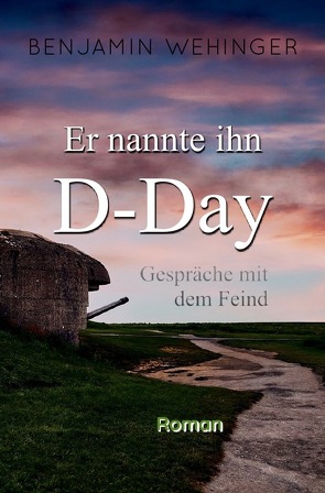 Er nannte ihn D-Day von Wehinger,  Benjamin