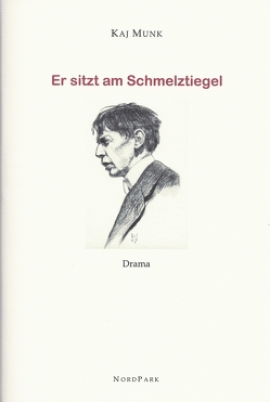 Er sitzt am Schmelztiegel von Munk,  Kaj, Schoenborn,  Paul Gerhard