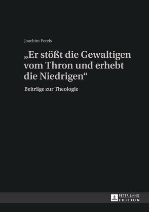 «Er stößt die Gewaltigen vom Thron und erhebt die Niedrigen» von Perels,  Joachim