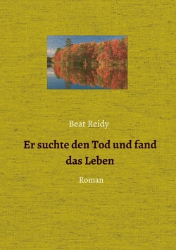Er suchte den Tod und fand das Leben von Reidy,  Beat