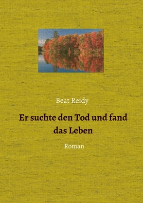 Er suchte den Tod und fand das Leben von Reidy,  Beat