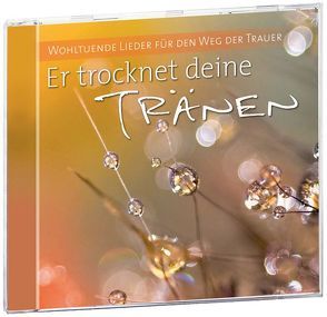 Er trocknet deine Tränen von Adams-Frey,  Andrea, Alms,  Bettina, Eichholz,  Thea, Hoffmann,  Werner A