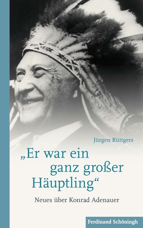 „Er war ein ganz großer Häuptling“ von Bundeskanzler-Adenauer-Haus,  Stiftung, Honnef-Rhöndorf,  Bad, Rüttgers,  Jürgen