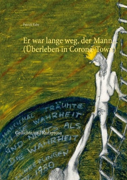 Er war lange weg, der Mann… (Überleben in Corona-Town) von Rabe,  Patrick