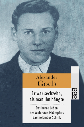 Er war sechzehn, als man ihn hängte von Goeb,  Alexander