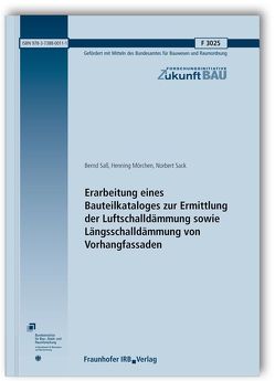 Erarbeitung eines Bauteilkataloges zur Ermittlung der Luftschalldämmung sowie Längsschalldämmung von Vorhangfassaden. Abschlussbericht. von Mörchen,  Henning, Sack,  Norbert, Saß,  Bernd