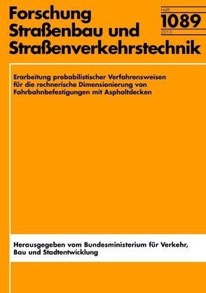 Erarbeitung probalistischer Verfahrensweisen für die rechnerische Dimensionierung von Fahrbahnbefestigungen mit Asphaltdecken von Kiehne,  Alexander, Kuhlisch,  Wiltrud, Wellner,  Frohmut