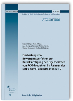 Erarbeitung von Bewertungsverfahren zur Berücksichtigung der Eigenschaften von PCM-Produkten im Rahmen der DIN V 18599 und DIN 4108 Teil 2. Abschlussbericht. von Haussmann,  Thomas, Höttges,  Kirsten, Kersken,  Matthias, Krause,  Michael, Rodriguez Santiago,  Juan, Schlitzberger,  Stephan