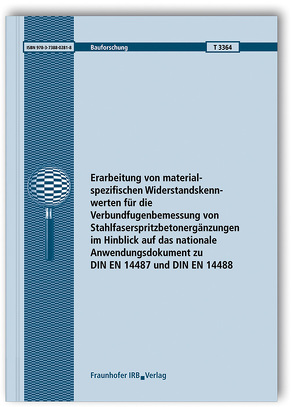 Erarbeitung von materialspezifischen Widerstandskennwerten für die Verbundfugenbemessung von Stahlfaserspritzbetonergänzungen im Hinblick auf das nationale Anwendungsdokument zu DIN EN 14487 und DIN EN 14488. Abschlussbericht. von Fischer,  Oliver, Niedermeier,  Roland, Schmidt,  Sebastian