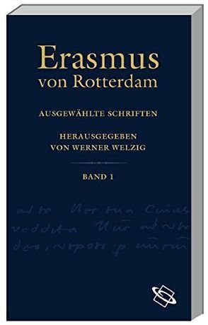 Erasmus-Studienausgabe. Lat. /Dt. / In Novum Testamentum Praefationes (Vorreden zum Neuen Testament): Paraclesis, Methodus, Apologia (Aufruf, Methode, Rechtfertigung). Ratio (Theologische Methodenlehre) von Erasmus von Rotterdam, Welzig,  Werner, Winkler,  Gerhard B