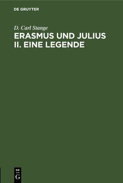 Erasmus und Julius II. Eine Legende von Stange,  D. Carl