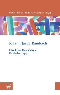 Erbauliches Handbüchlein für Kinder (1734) von Pfister,  Stefanie, Rambach,  Johann Jacob, Spankeren,  Malte van