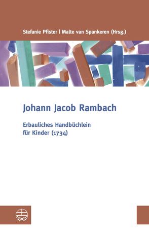 Erbauliches Handbüchlein für Kinder (1734) von Pfister,  Stefanie, Rambach,  Johann Jacob, van Spankeren,  Malte