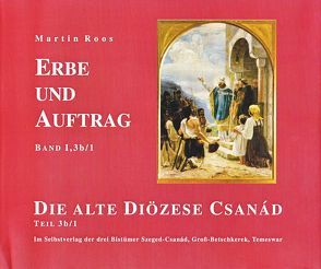 Erbe und Auftrag. Die alte Diözese Csanád von Roos,  Martin