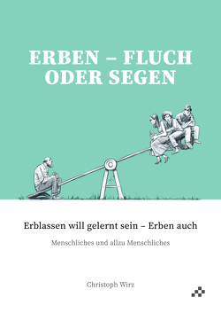 Erben – Fluch oder Segen von Wirz,  Christoph