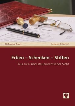 Erben – Schenken – Stiften von Arnold,  Nikolaus, Baumgartner,  Viktoria, BDO Austria GmbH,  WP- u. Steuerberatungsgesellchaft, Kiraly,  Margarete, Novosel,  Stephanie, Rindler,  Reinhard, Wieszmüllner,  Simone, Zinnöcker,  Bernd