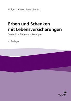 Erben und Schenken mit Lebensversicherungen von Lorenz,  Lukas, Siebert,  Holger