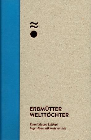 Erbmütter – Welttöchter von Aikio-Arianaick,  Inger-Mari, Domokos,  Johanna, Lukkari,  Rauni Magga, Schlosser,  Christine