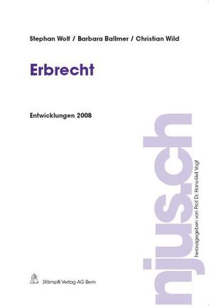 Erbrecht, Entwicklungen 2008 von Ballmer,  Barbara, Wild,  Christian, Wolf,  Stephan