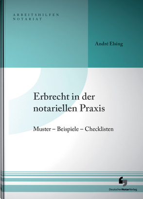 Erbrecht in der notariellen Praxis inklusive Musterdownload von Elsing,  André