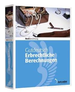 Erbrechtliche Berechnungen von Gutdeutsch,  Anna, Gutdeutsch,  Ulrich, Gutdeutsch,  Werner, Klostermeier,  Manuel