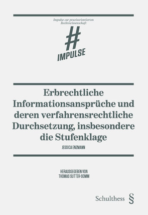 Erbrechtliche Informationsansprüche und deren verfahrensrechtliche Durchsetzung, insbesondere die Stufenklage von Enzmann,  Jessica, Sutter-Somm,  Thomas