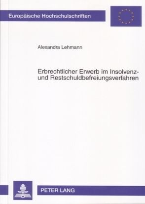 Erbrechtlicher Erwerb im Insolvenz- und Restschuldbefreiungsverfahren von Lehmann,  Alexandra