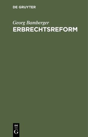 Erbrechtsreform von Bamberger,  Georg