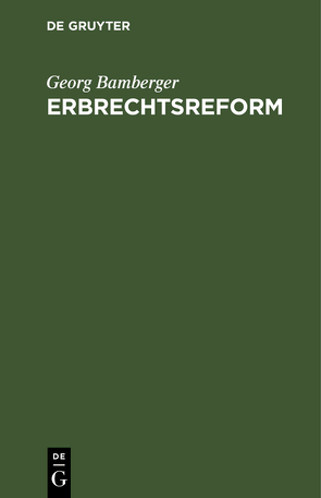 Erbrechtsreform von Bamberger,  Georg