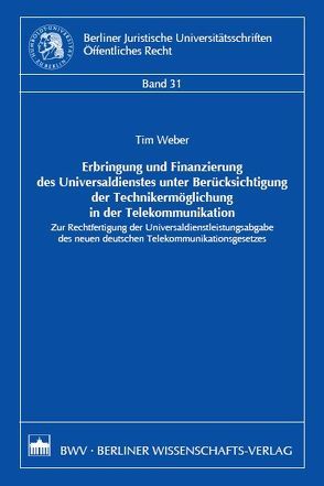 Erbringung und Finanzierung des Universaldienstes unter Berücksichtigung der Technikermöglichung in der Telekommunikation von Weber,  Tim