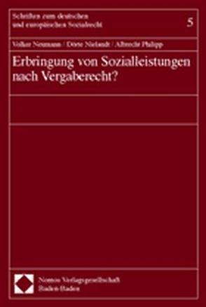 Erbringung von Sozialleistungen nach Vergaberecht? von Neumann,  Volker, Nielandt,  Dörte, Philipp,  Albrecht