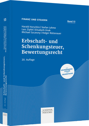 Erbschaft- und Schenkungsteuer, Bewertungsrecht von Horschitz,  Harald, Knak,  Elisabeth, Lahme,  Stefan, Rüttenauer,  Holger, Szczesny,  Michael, Zipfel,  Lars