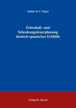 Erbschaft- und Schenkungsteuerplanung deutsch-spanischer Erbfälle von Magri,  Sabine M